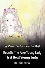 Rebirth: The Fake Young Lady Is A Real Young Lady